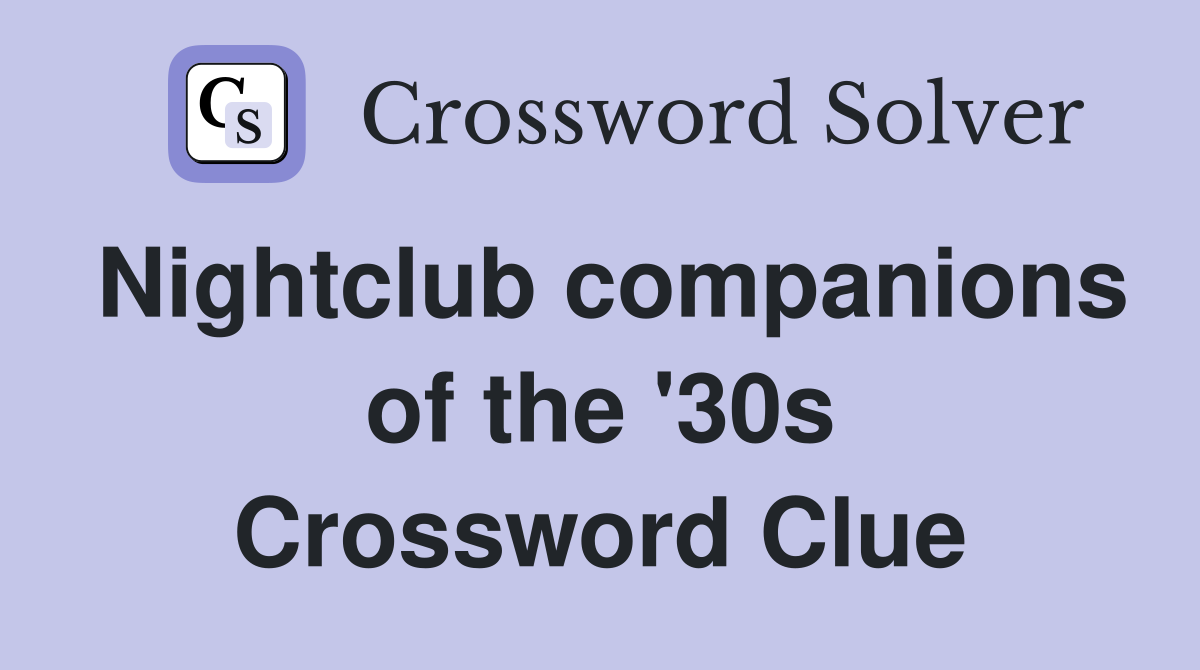 Nightclub companions of the '30s Crossword Clue