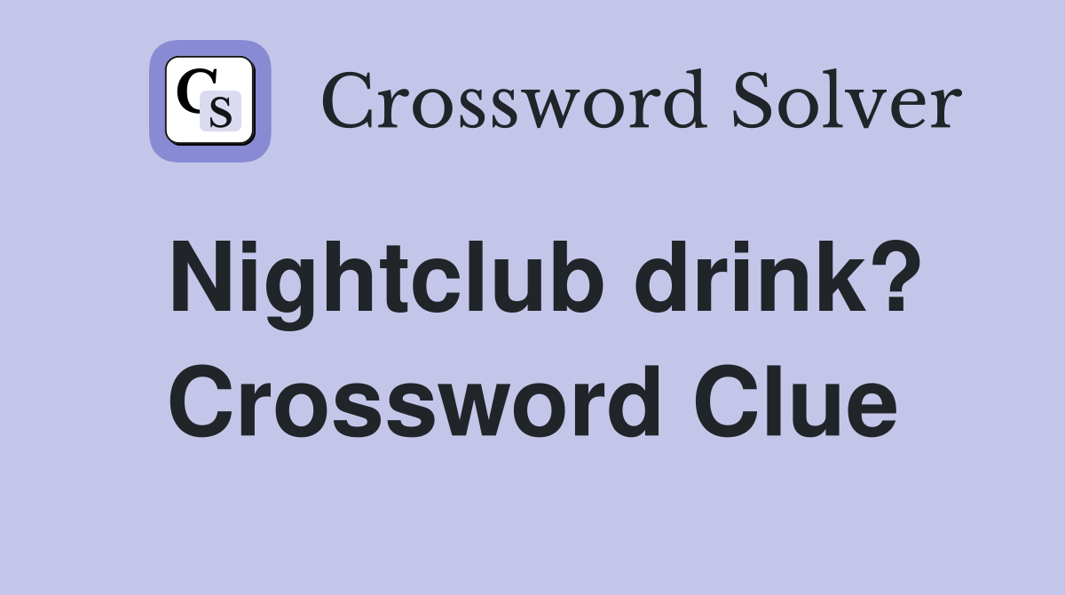 Nightclub drink? Crossword Clue