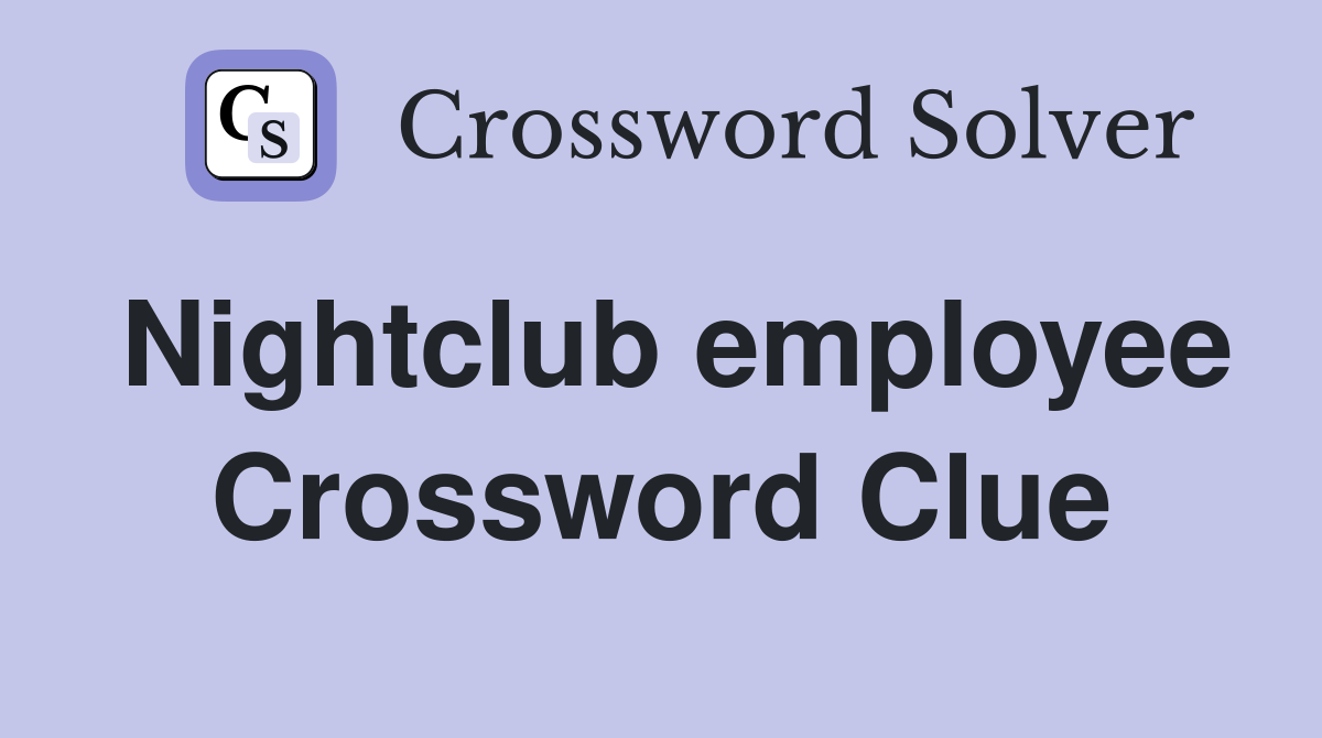 Nightclub employee Crossword Clue