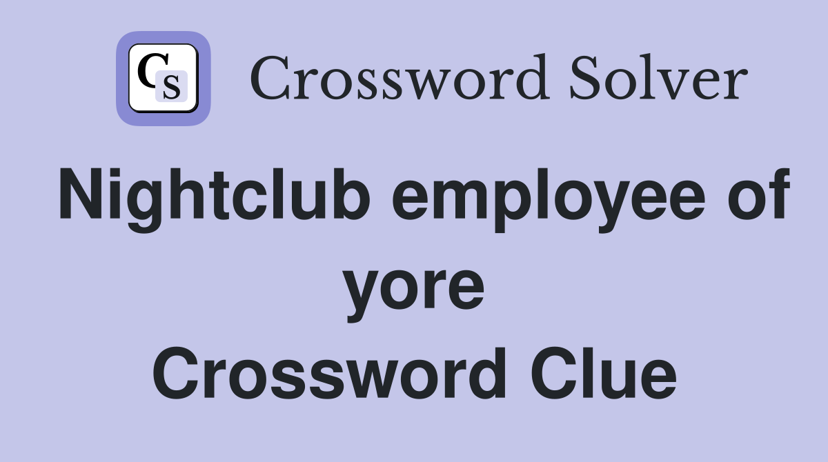 Nightclub employee of yore Crossword Clue