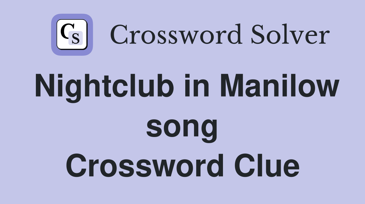 Nightclub in Manilow song Crossword Clue