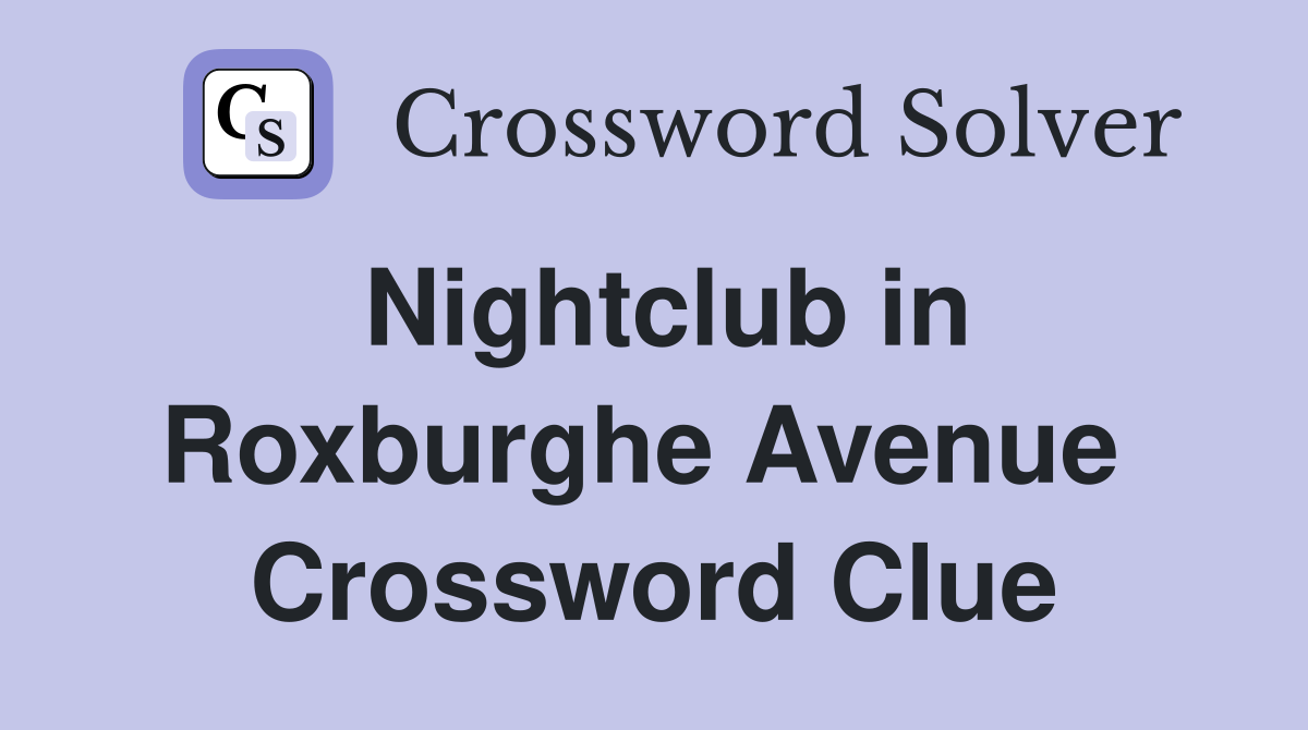 Nightclub in Roxburghe Avenue  Crossword Clue