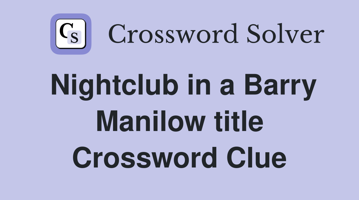 Nightclub in a Barry Manilow title Crossword Clue