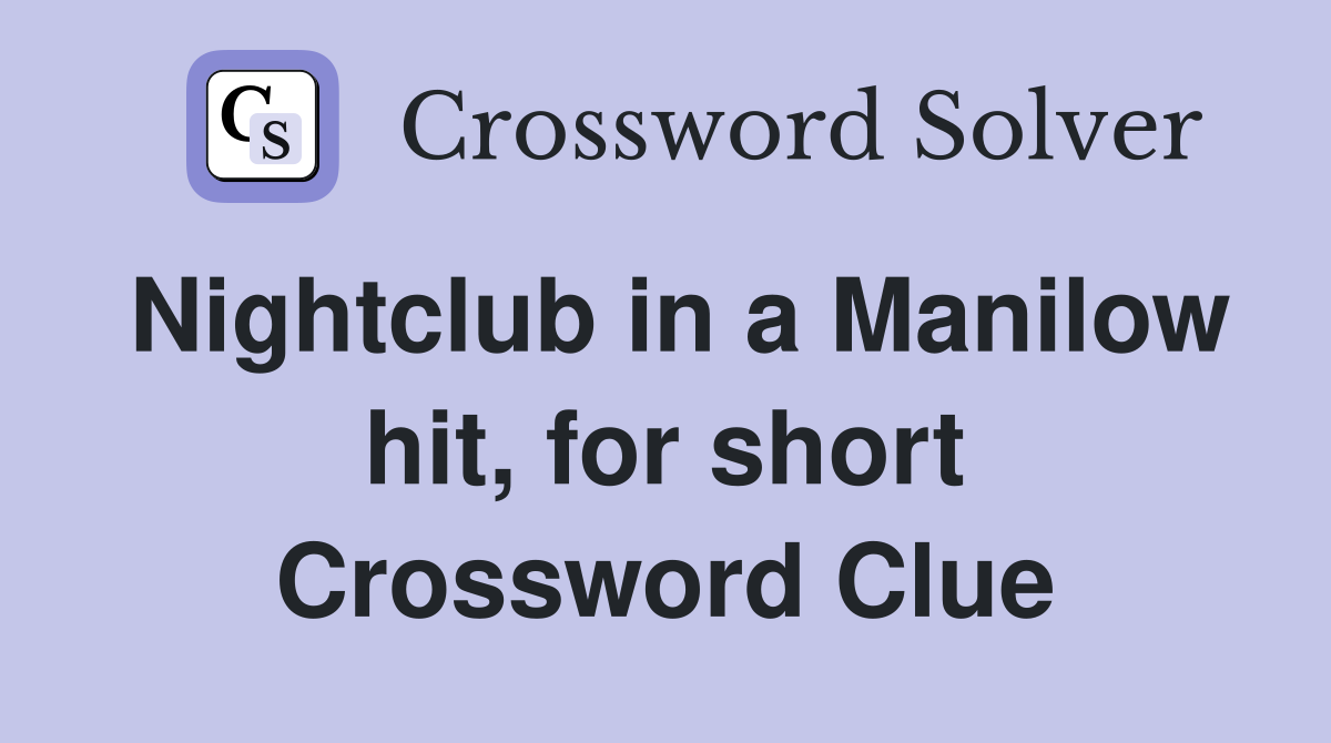 Nightclub in a Manilow hit, for short Crossword Clue