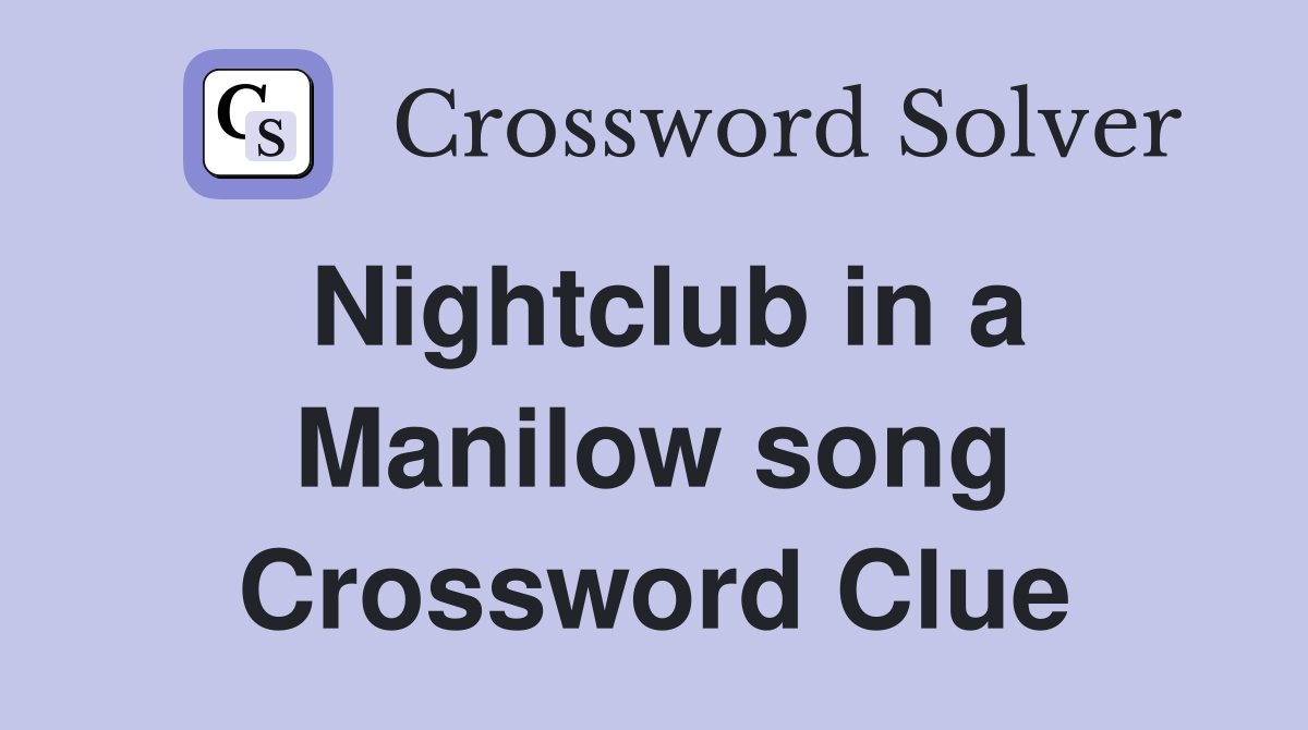Nightclub in a Manilow song Crossword Clue