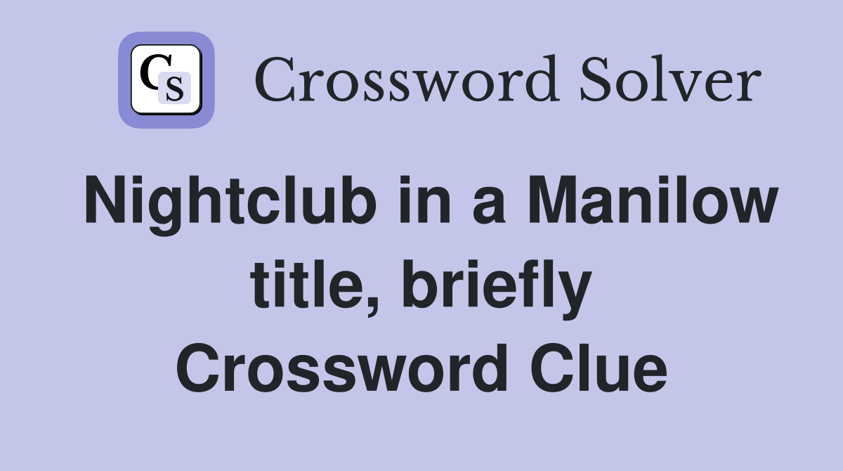 Nightclub in a Manilow title, briefly Crossword Clue