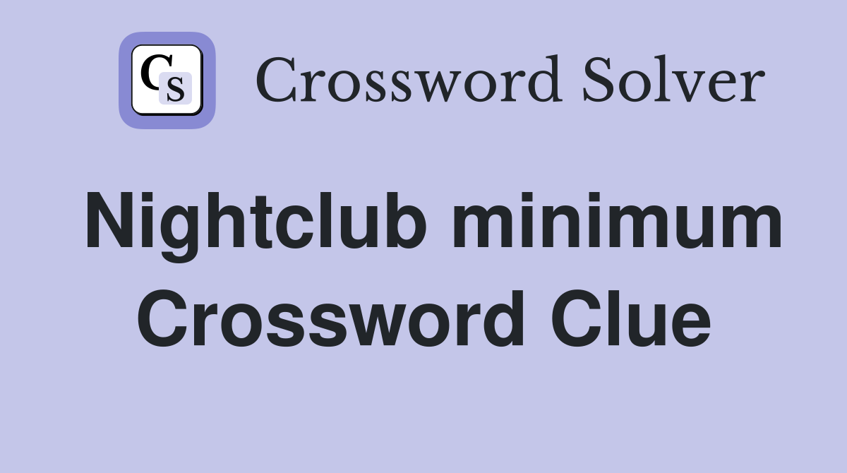Nightclub minimum Crossword Clue
