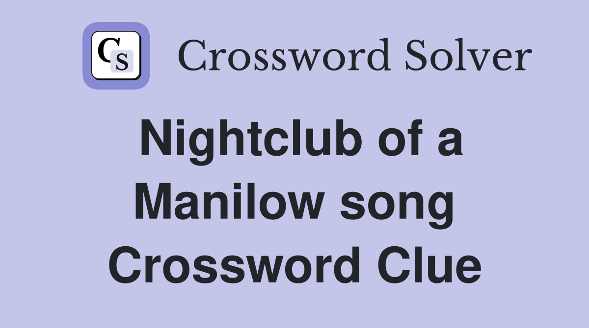 Nightclub of a Manilow song Crossword Clue