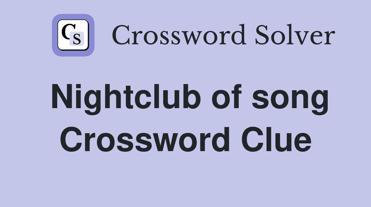 Nightclub of song Crossword Clue Answers Crossword Solver