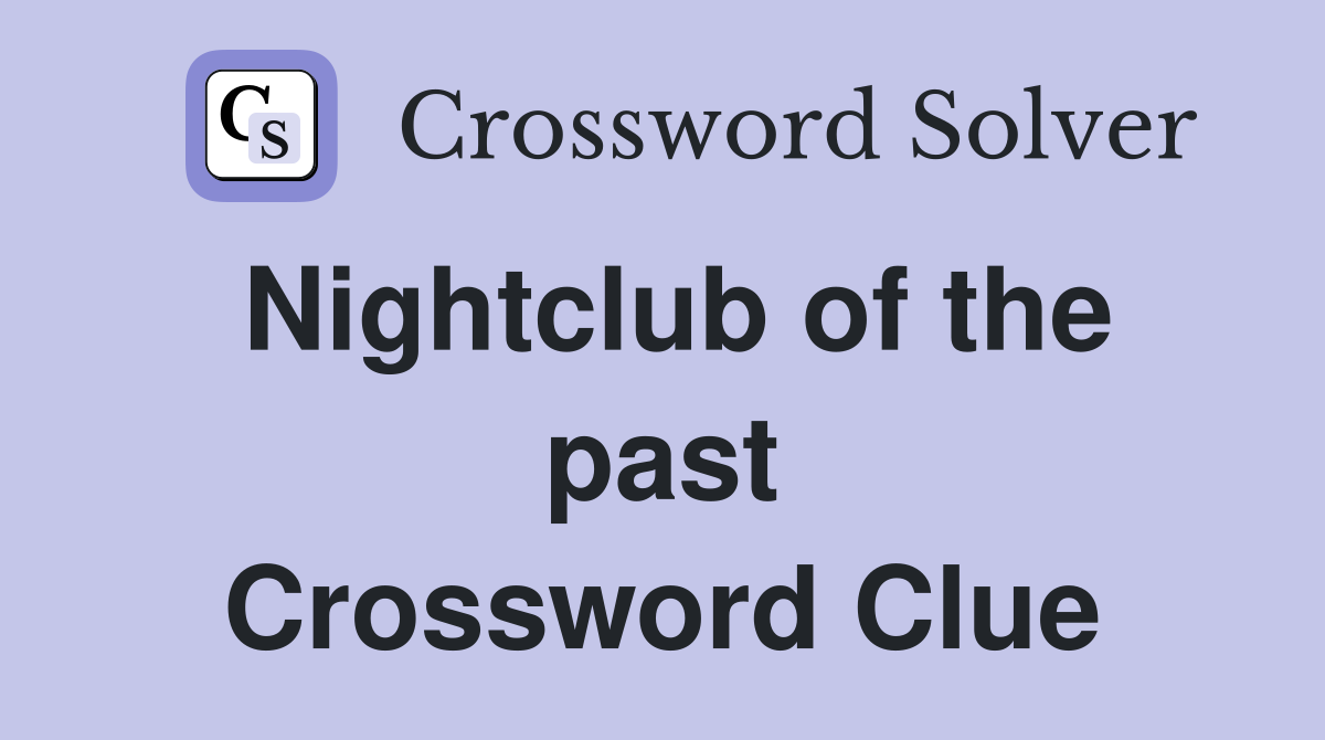 Nightclub of the past Crossword Clue