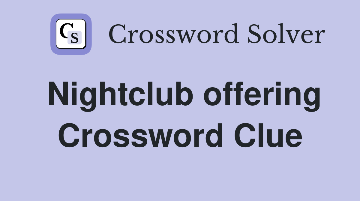 Nightclub offering Crossword Clue