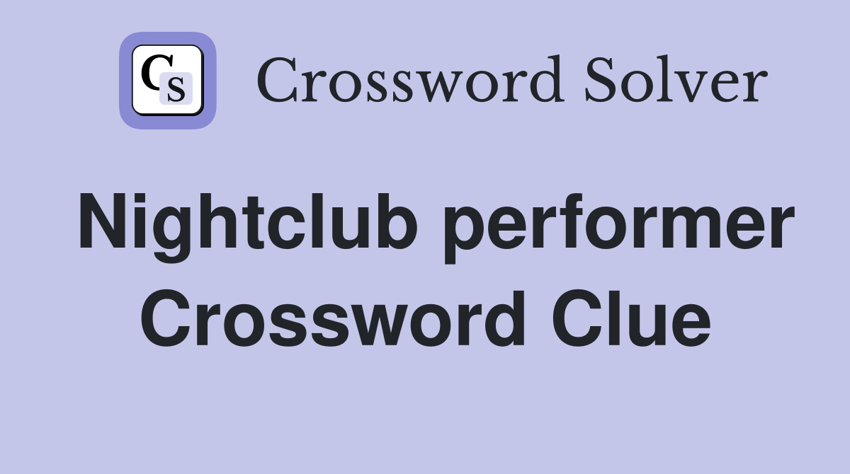 Nightclub performer Crossword Clue