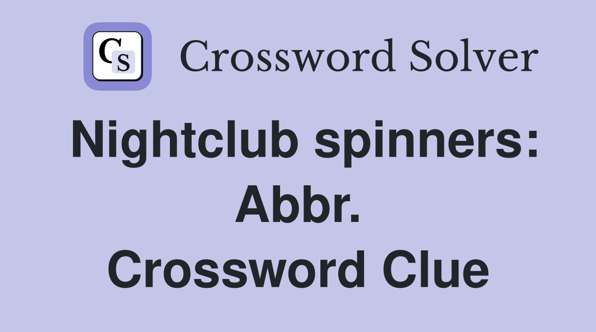 Nightclub spinners: Abbr. Crossword Clue