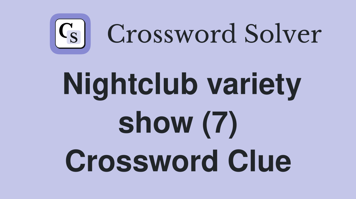 Nightclub variety show (7) Crossword Clue
