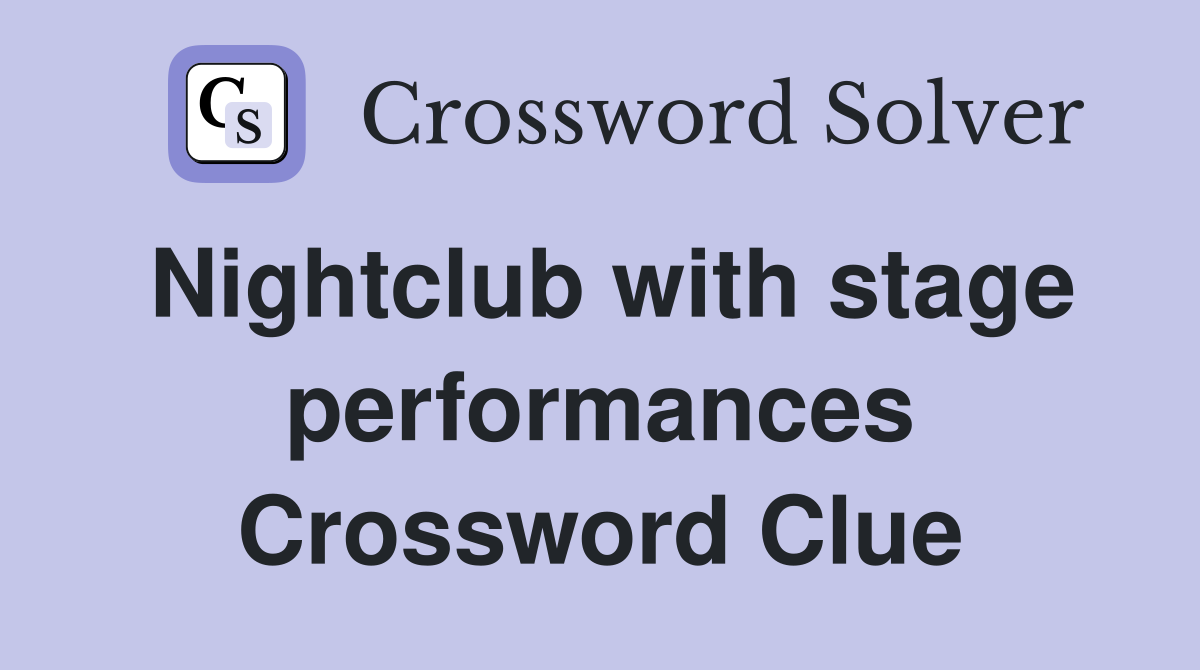 Nightclub with stage performances Crossword Clue
