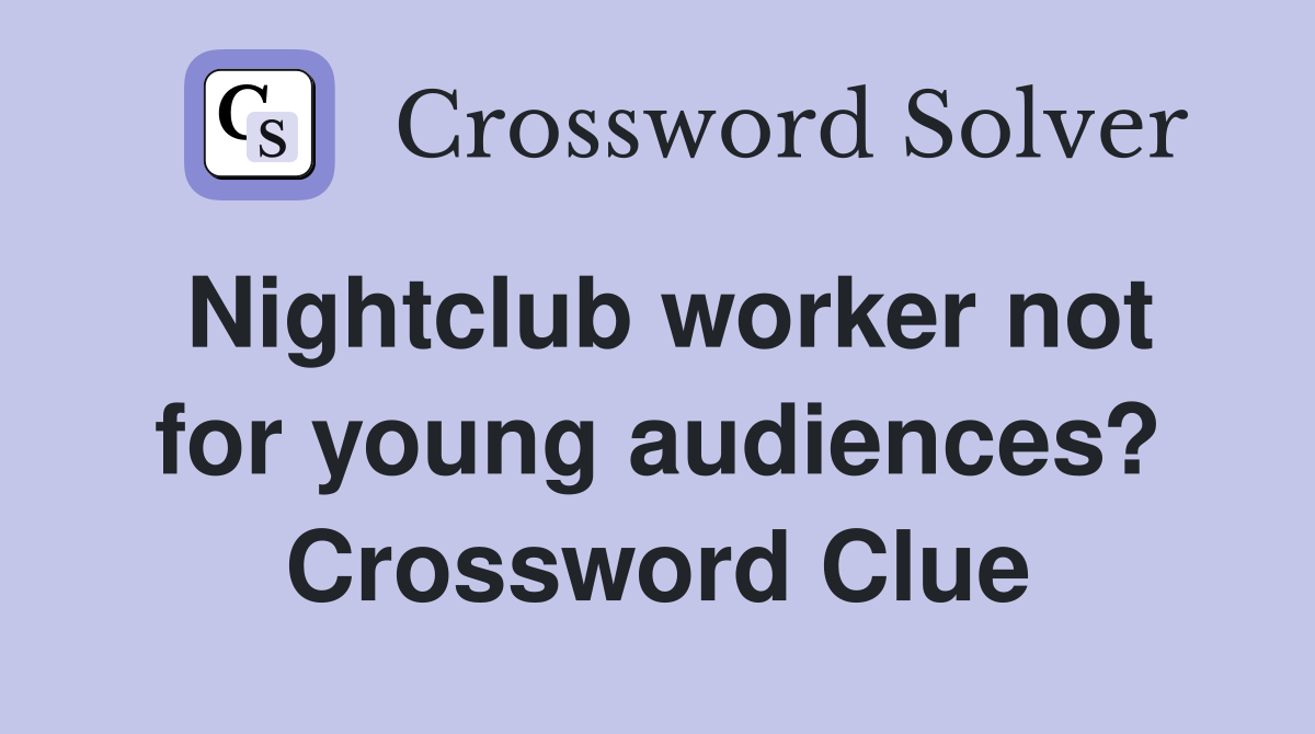 Nightclub worker not for young audiences? Crossword Clue