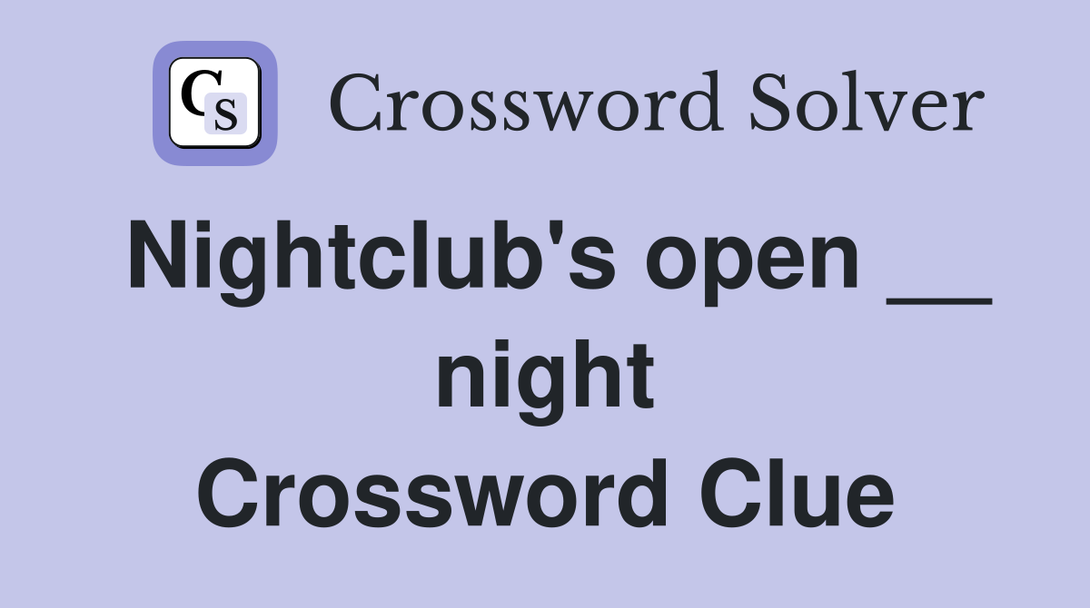 Nightclub's open __ night Crossword Clue