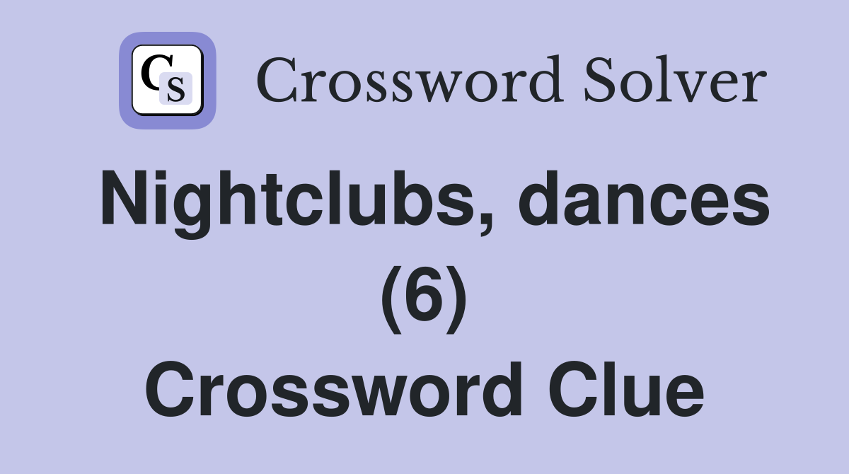Nightclubs, dances (6) Crossword Clue