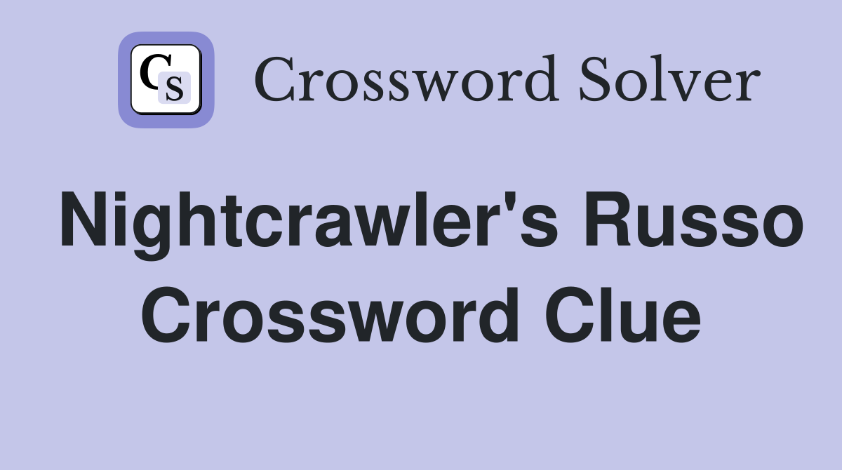 Nightcrawler's Russo Crossword Clue