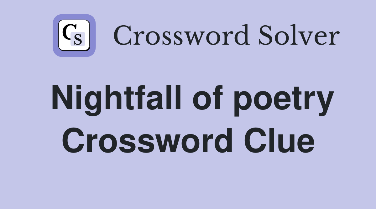 Nightfall of poetry Crossword Clue