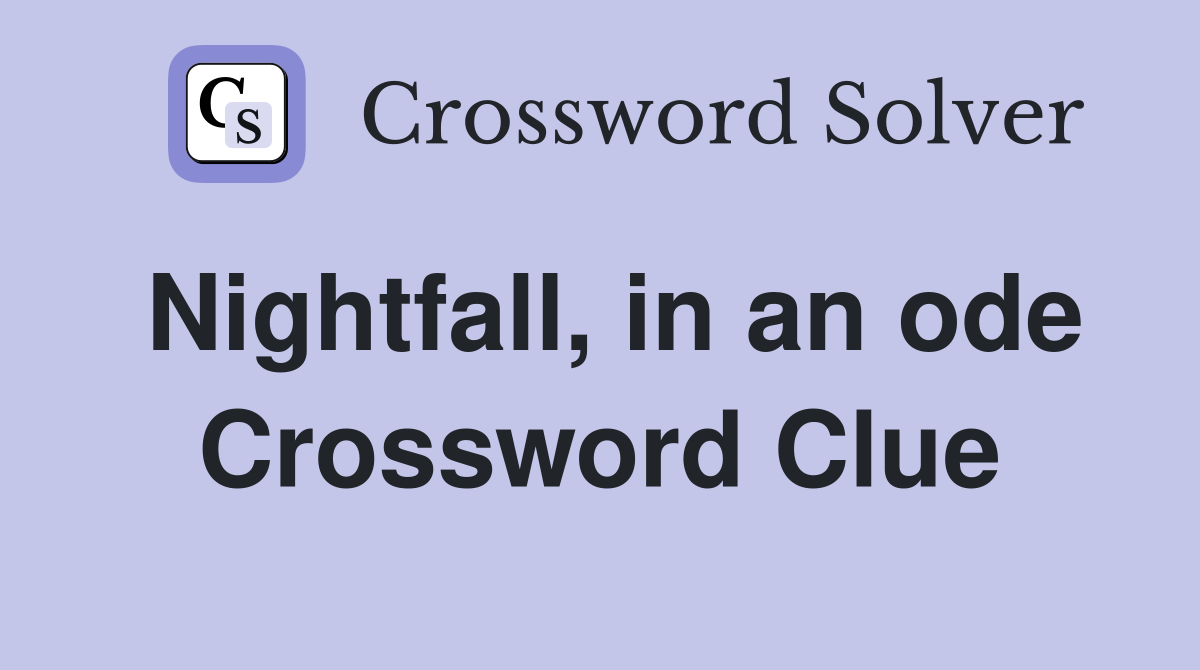 Nightfall, in an ode Crossword Clue