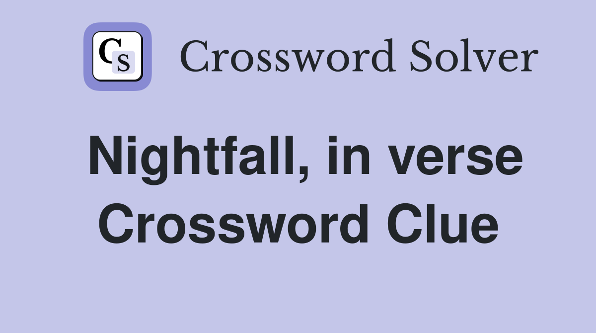 Nightfall, in verse Crossword Clue