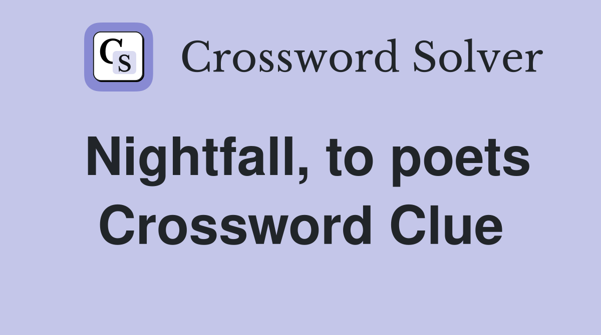 Nightfall, to poets Crossword Clue