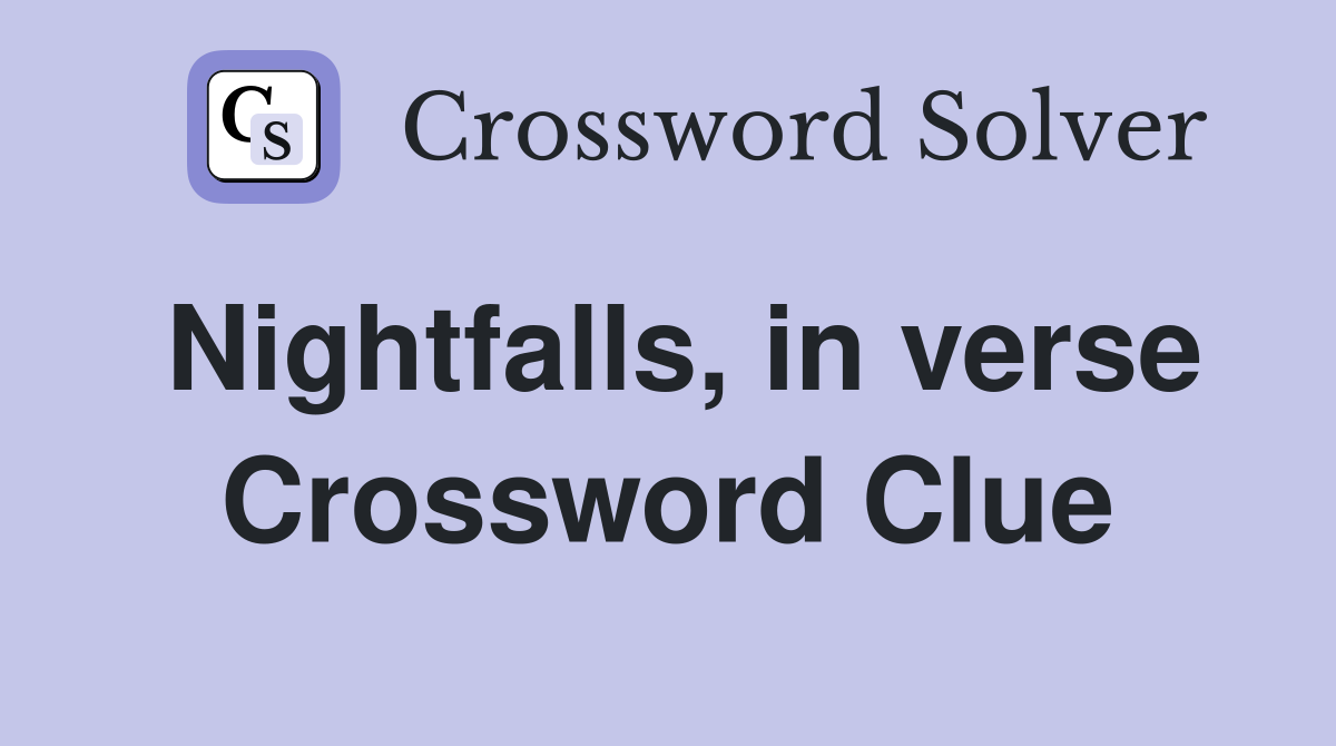 Nightfalls, in verse Crossword Clue