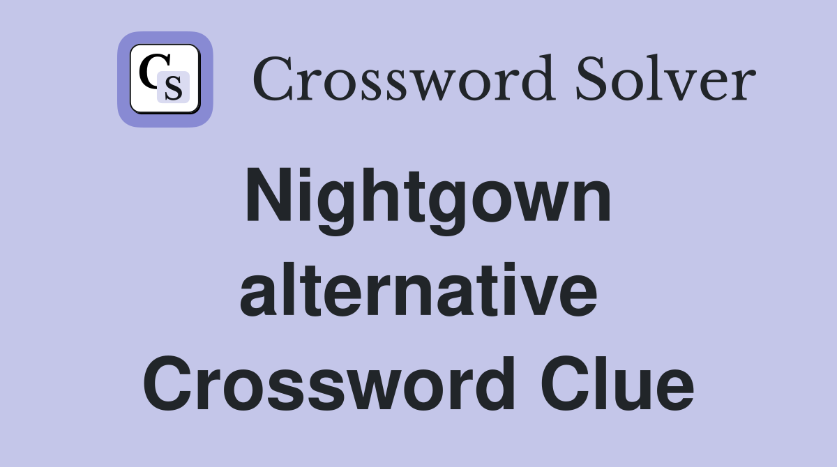 Nightgown alternative Crossword Clue