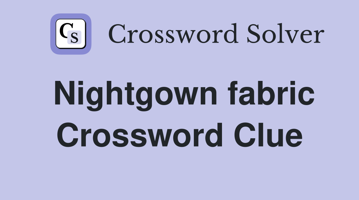 Nightgown fabric Crossword Clue