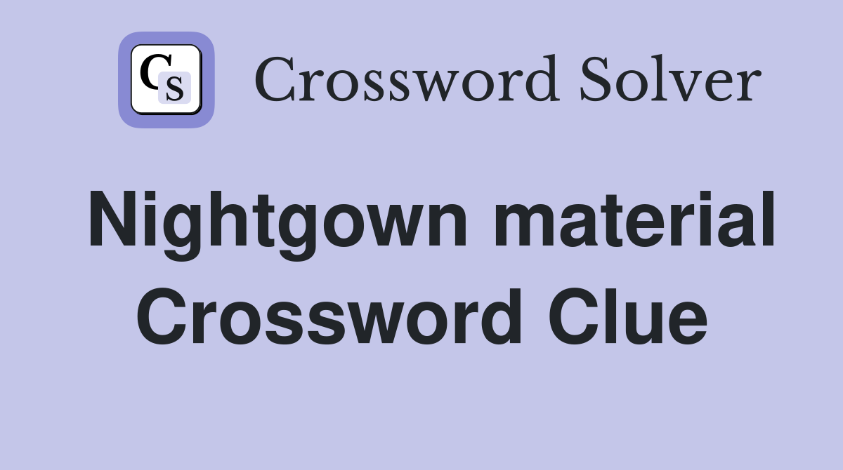 Nightgown material Crossword Clue