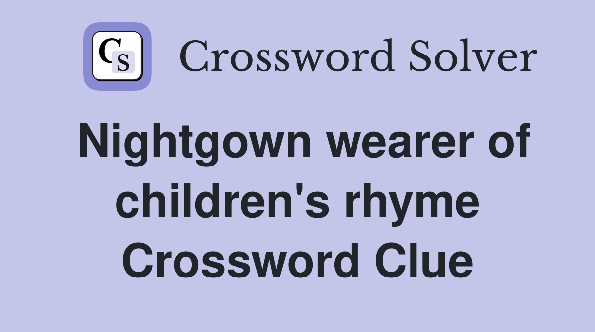 Nightgown wearer of children's rhyme Crossword Clue