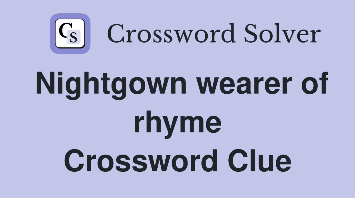Nightgown wearer of rhyme Crossword Clue