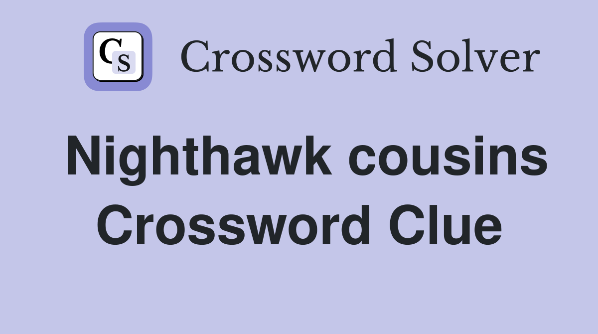 Nighthawk cousins Crossword Clue