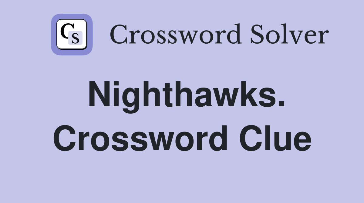 Nighthawks. Crossword Clue