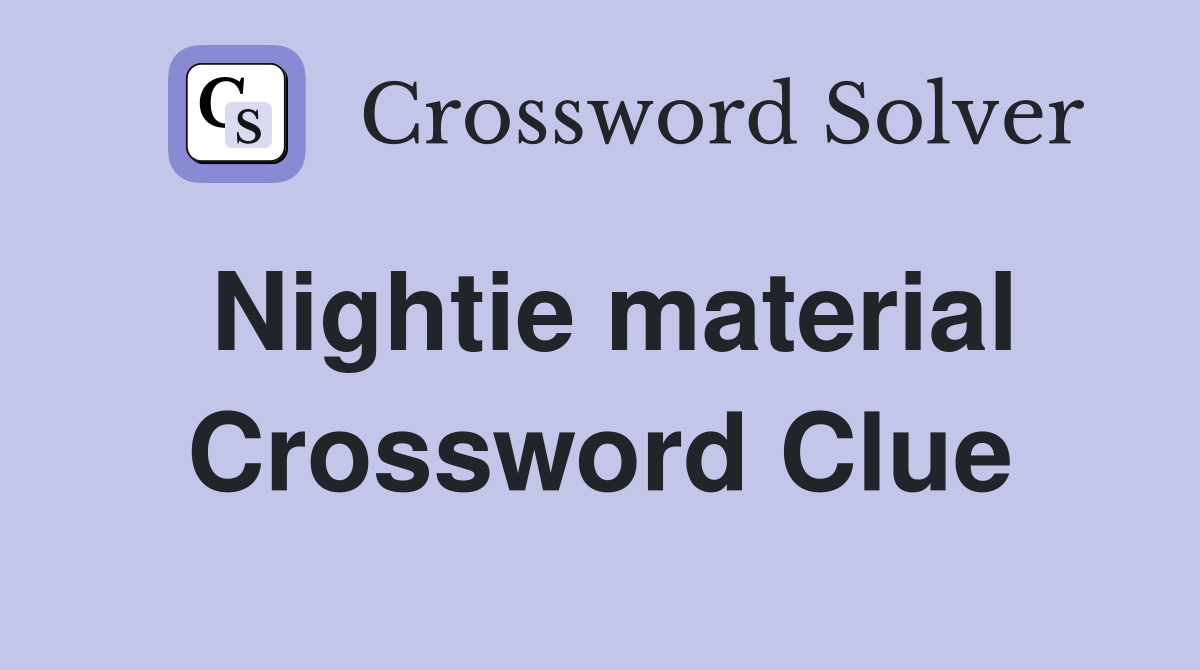 Nightie material Crossword Clue