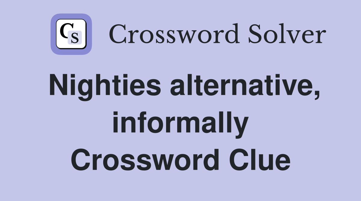 Nighties alternative, informally Crossword Clue