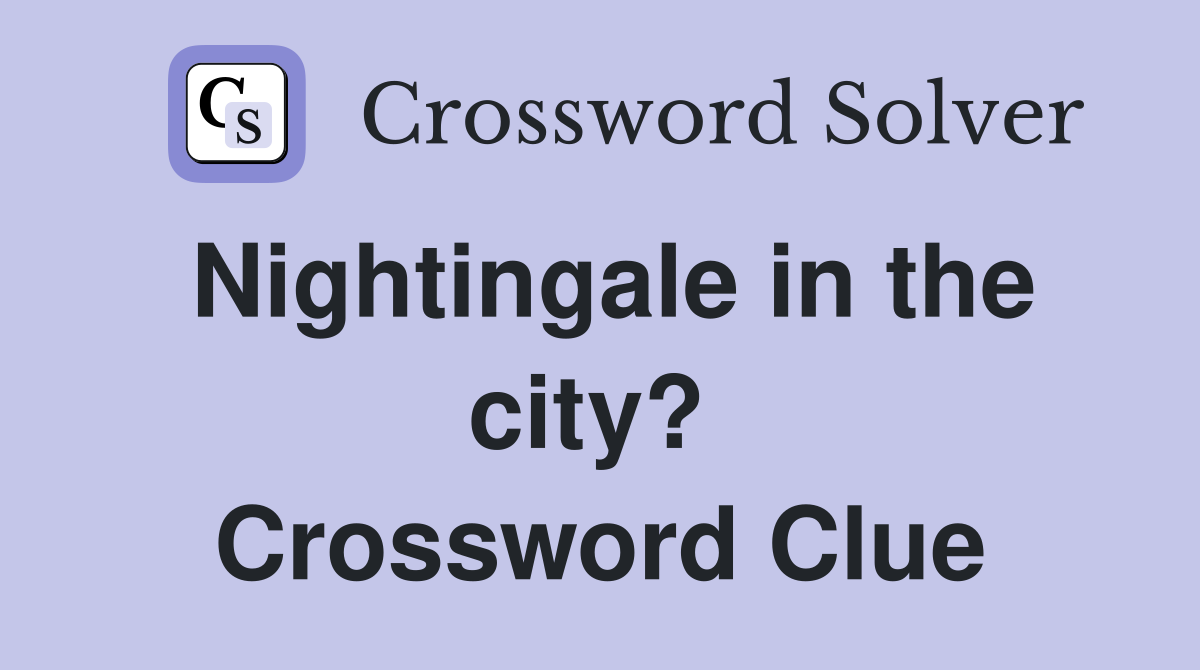 Nightingale in the city?  Crossword Clue