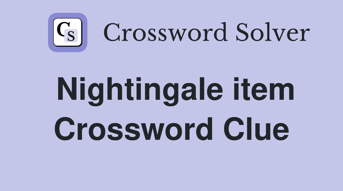 Nightingale item Crossword Clue
