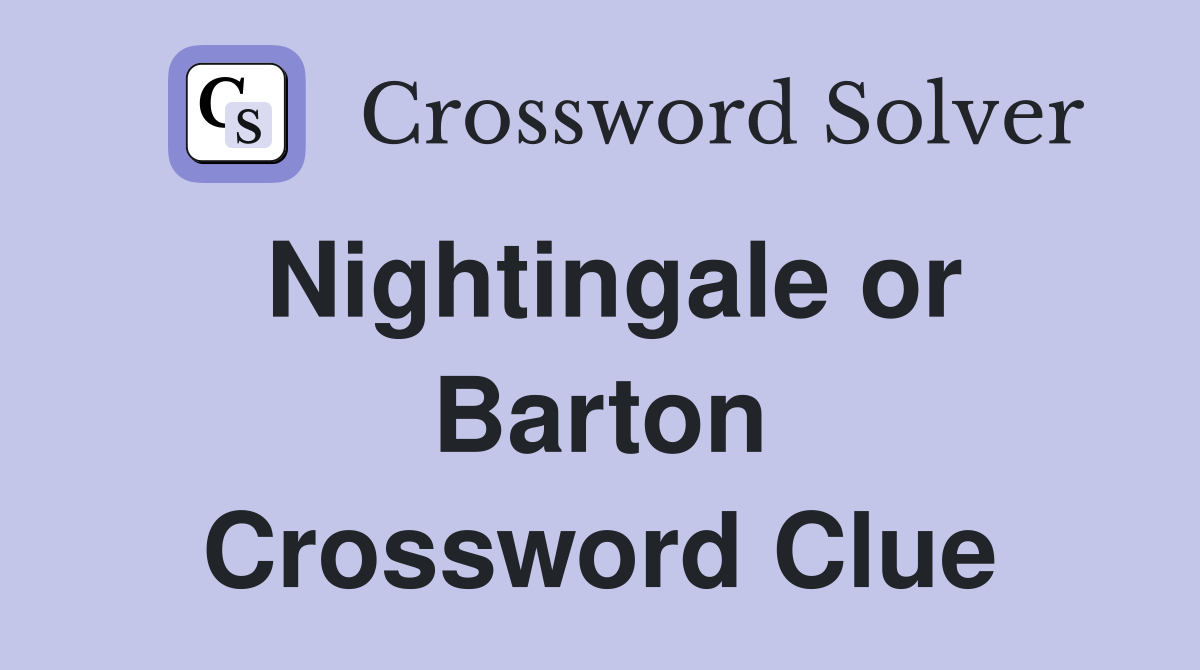 Nightingale or Barton Crossword Clue