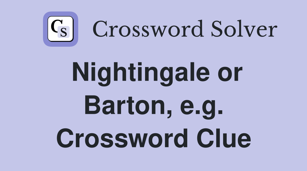 Nightingale or Barton, e.g. Crossword Clue