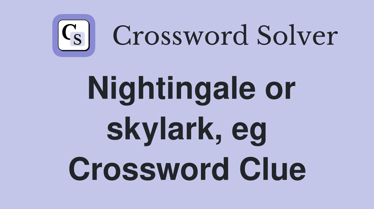 Nightingale or skylark, eg Crossword Clue