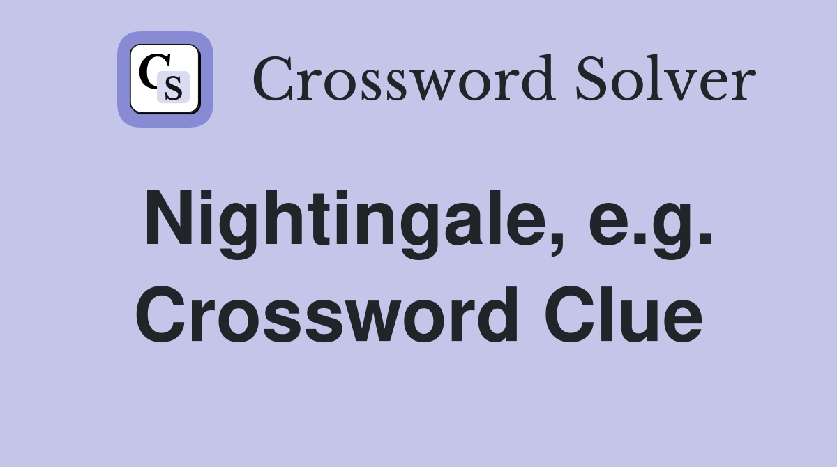 Nightingale, e.g. Crossword Clue