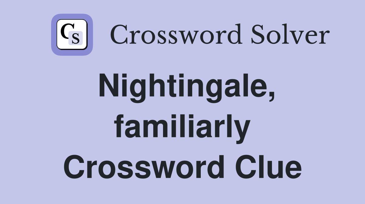 Nightingale, familiarly Crossword Clue