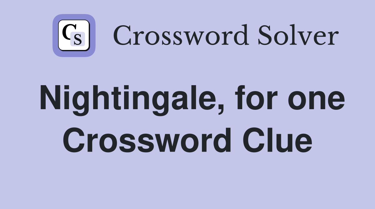 Nightingale, for one Crossword Clue