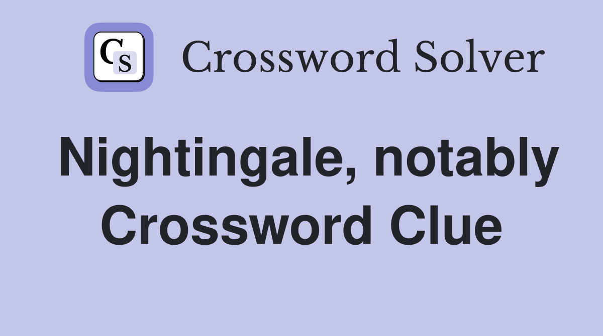Nightingale, notably Crossword Clue
