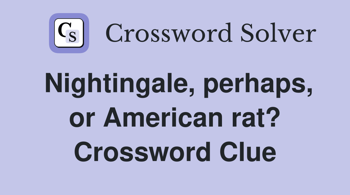 Nightingale, perhaps, or American rat? Crossword Clue