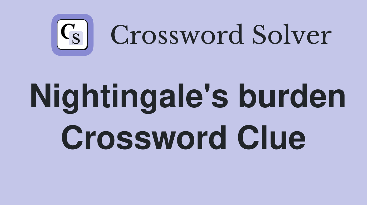 Nightingale's burden Crossword Clue