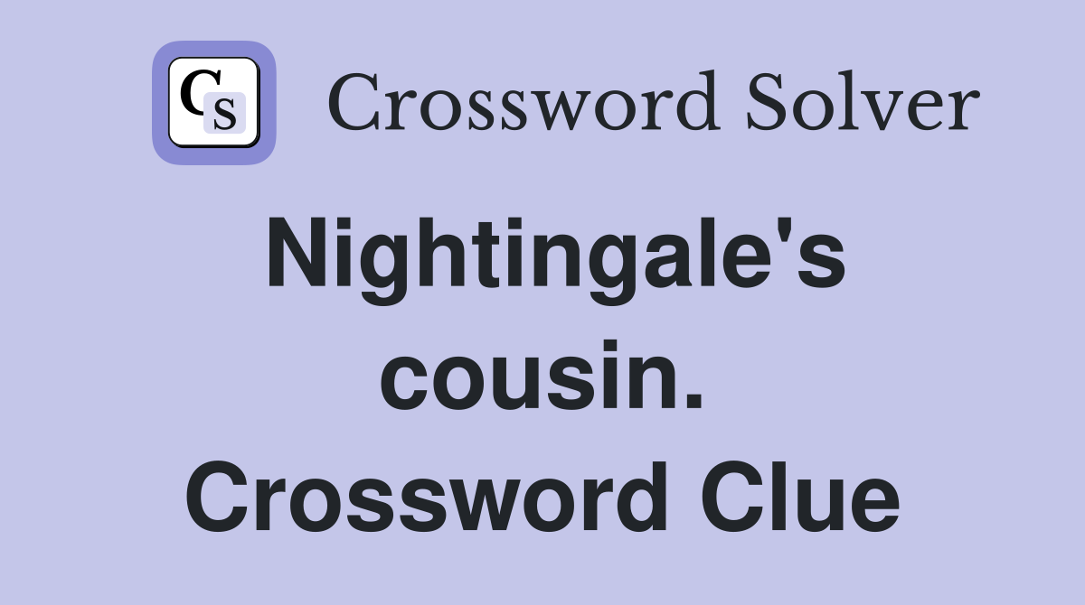 Nightingale's cousin. Crossword Clue