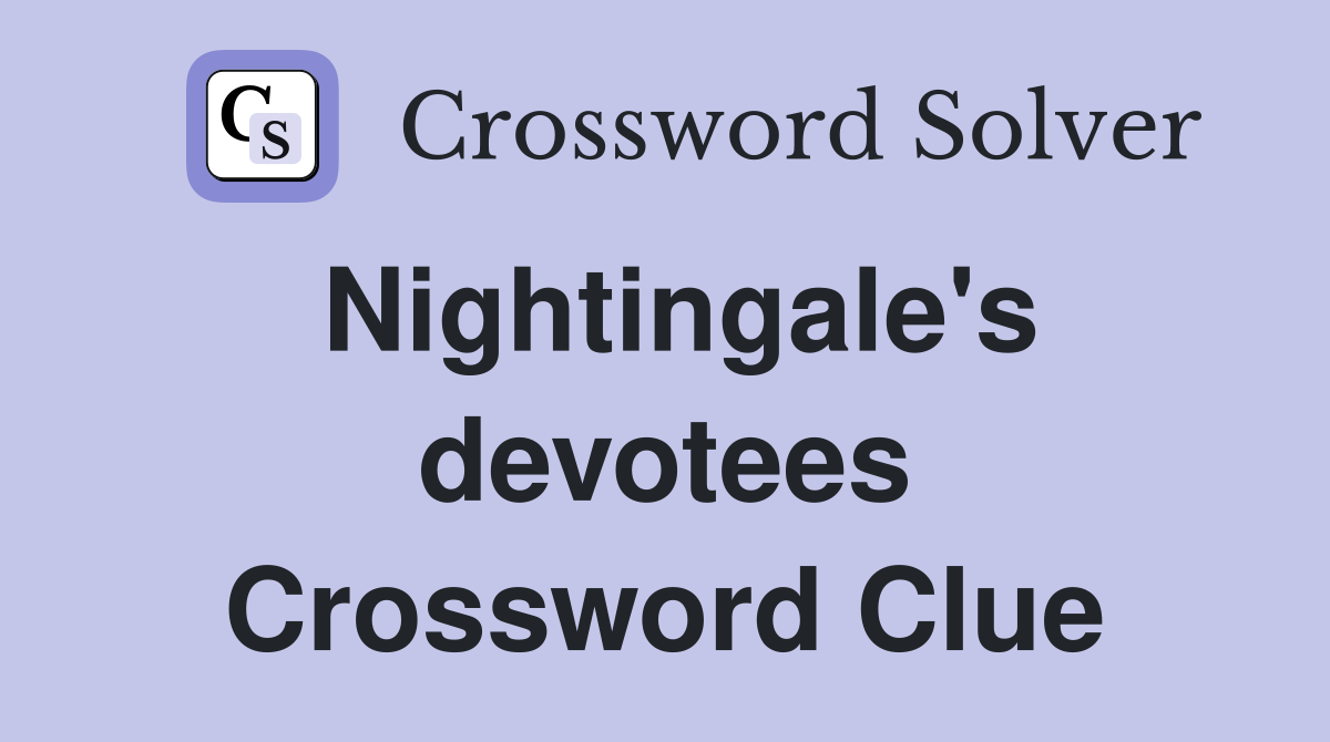 Nightingale's devotees Crossword Clue